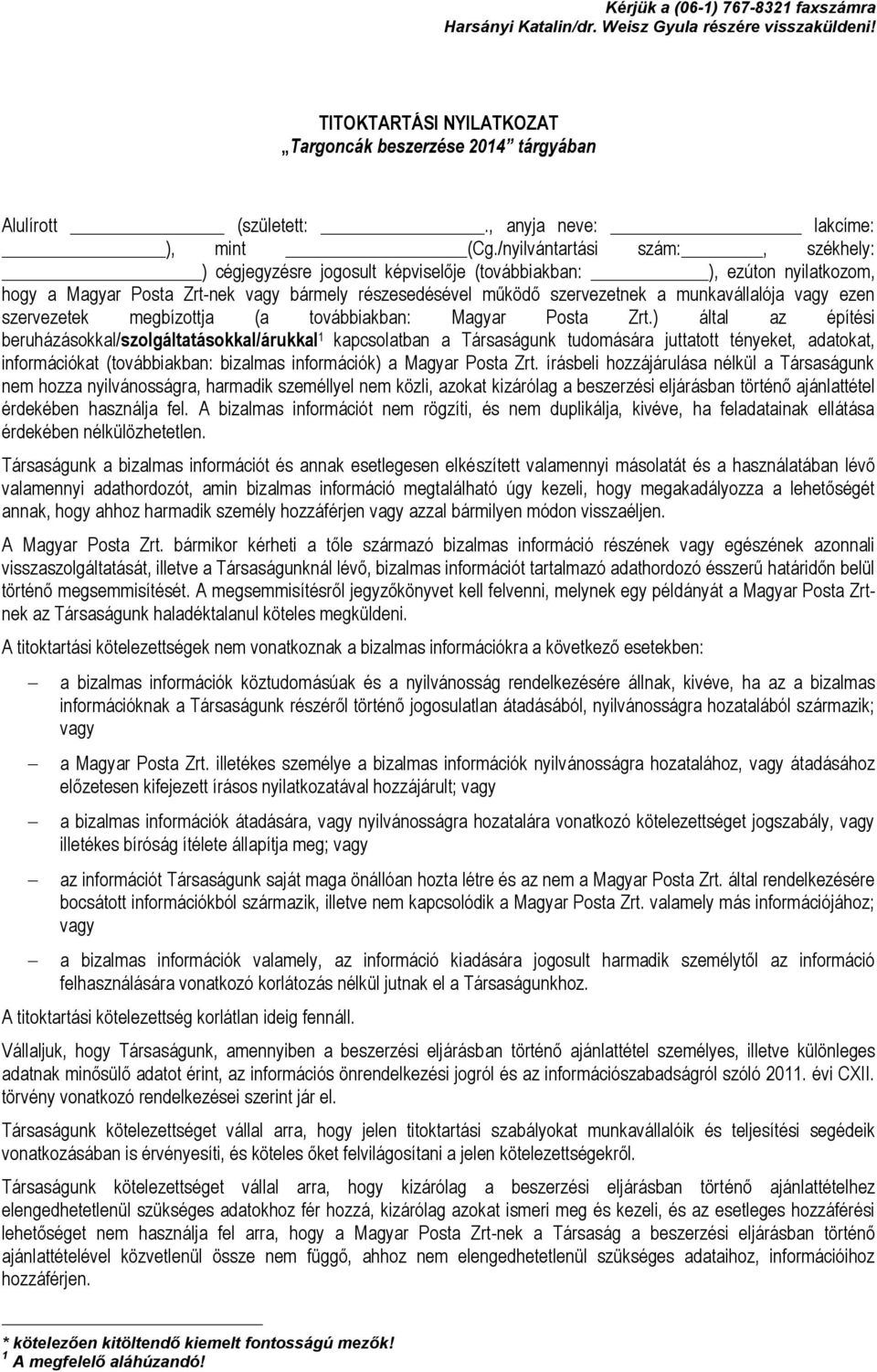 /nyilvántartási szám:, székhely: ) cégjegyzésre jogosult képviselője (továbbiakban: ), ezúton nyilatkozom, hogy a Magyar Posta Zrt-nek vagy bármely részesedésével működő szervezetnek a munkavállalója