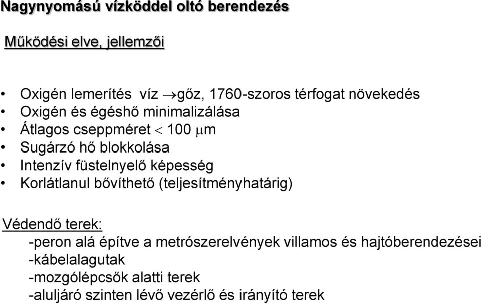 képesség Korlátlanul bővíthető (teljesítményhatárig) Védendő terek: -peron alá építve a metrószerelvények