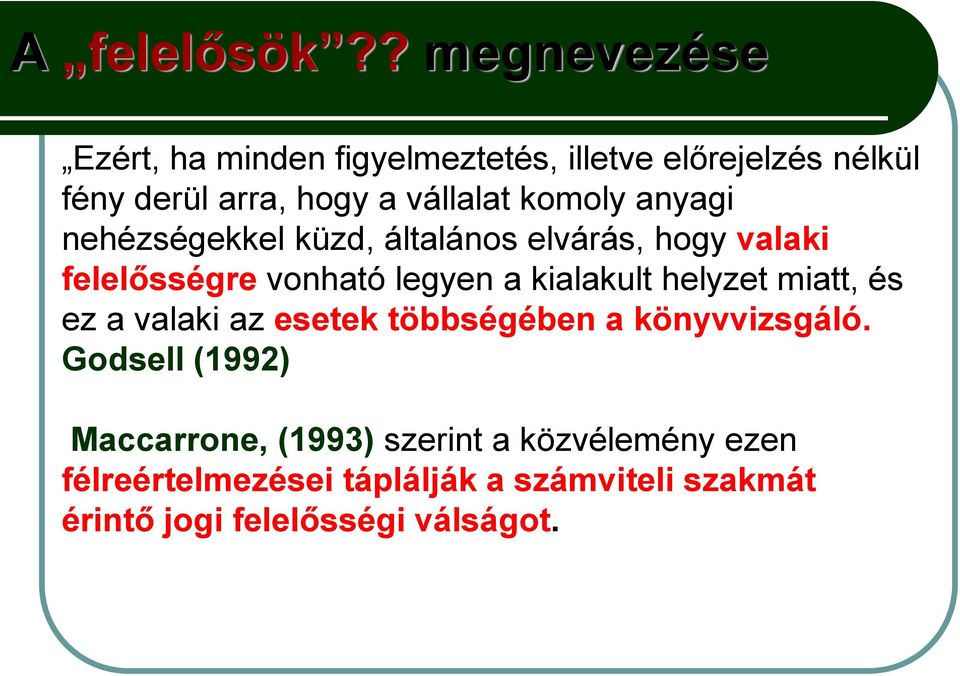 komoly anyagi nehézségekkel küzd, általános elvárás, hogy valaki felelősségre vonható legyen a kialakult