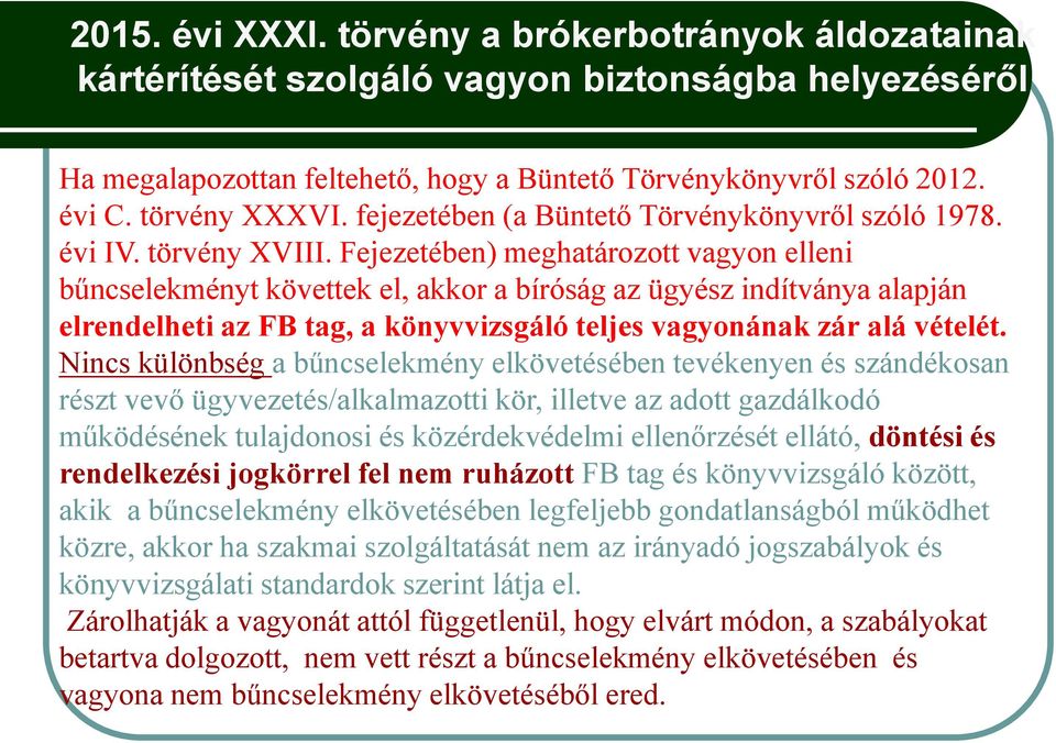 Fejezetében) meghatározott vagyon elleni bűncselekményt követtek el, akkor a bíróság az ügyész indítványa alapján elrendelheti az FB tag, a könyvvizsgáló teljes vagyonának zár alá vételét.