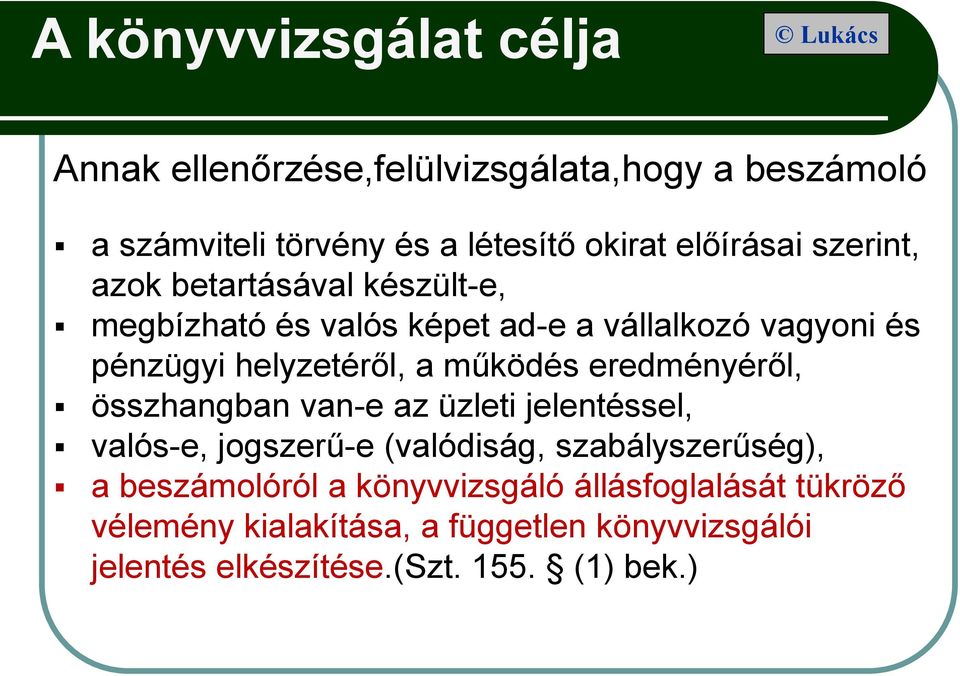működés eredményéről, összhangban van-e az üzleti jelentéssel, valós-e, jogszerű-e (valódiság, szabályszerűség), a