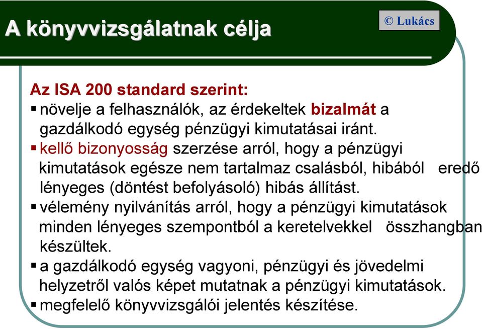 kellő bizonyosság szerzése arról, hogy a pénzügyi kimutatások egésze nem tartalmaz csalásból, hibából eredő lényeges (döntést befolyásoló) hibás
