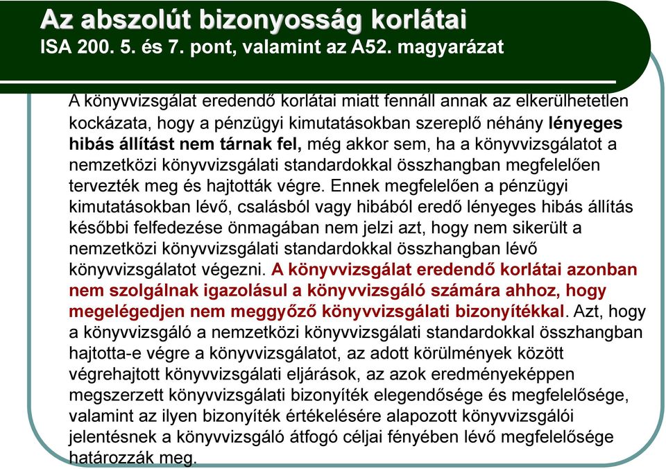 ha a könyvvizsgálatot a nemzetközi könyvvizsgálati standardokkal összhangban megfelelően tervezték meg és hajtották végre.