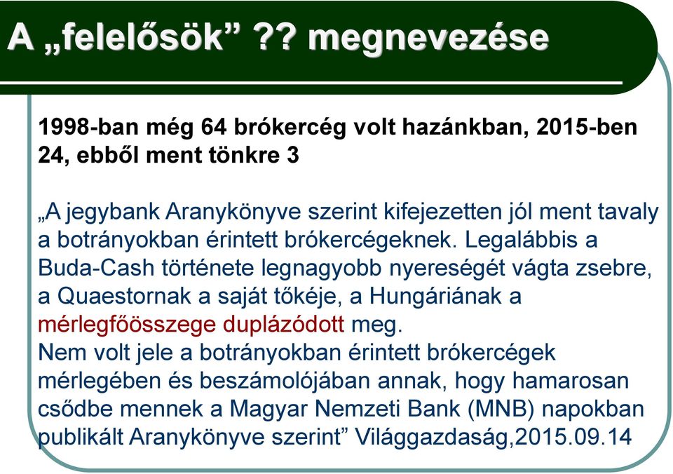 ment tavaly a botrányokban érintett brókercégeknek.