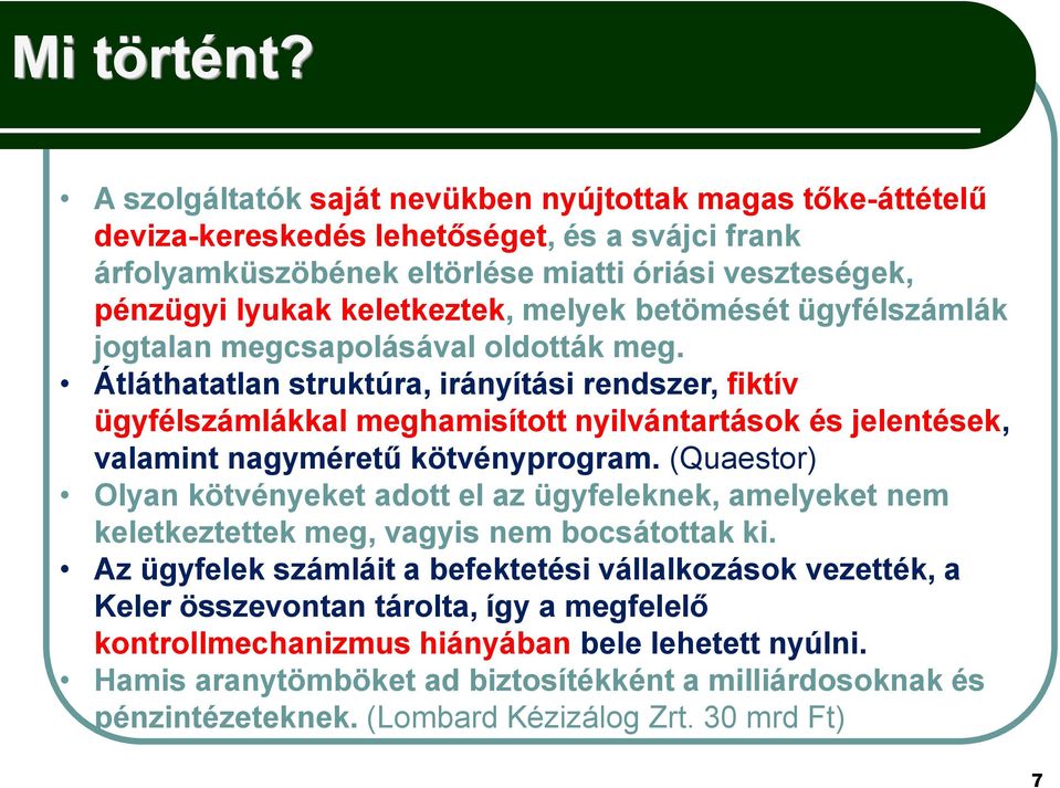 melyek betömését ügyfélszámlák jogtalan megcsapolásával oldották meg.