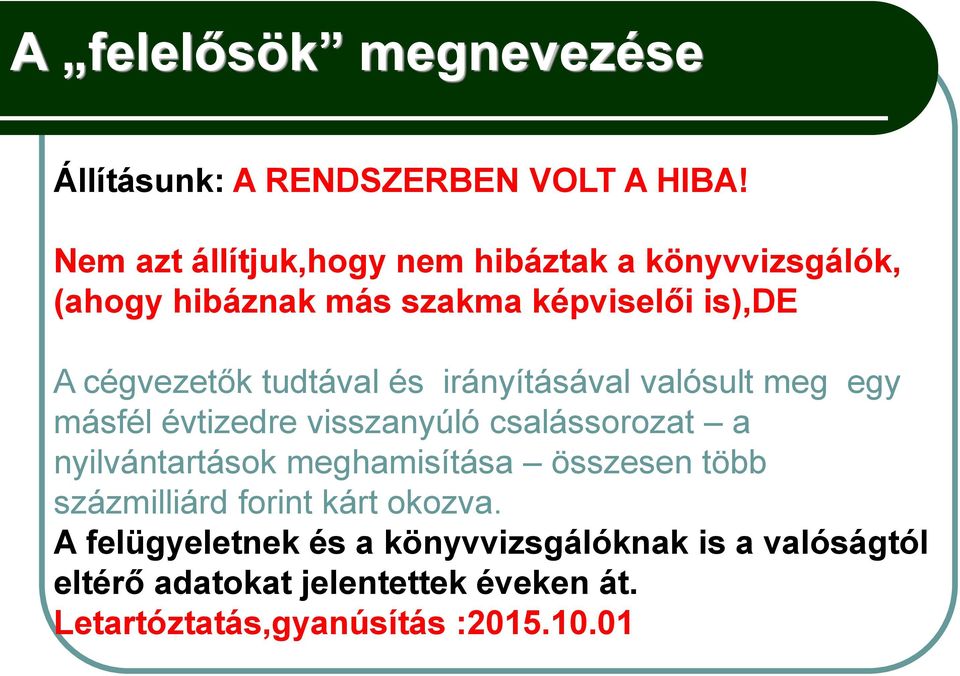 tudtával és irányításával valósult meg egy másfél évtizedre visszanyúló csalássorozat a nyilvántartások meghamisítása