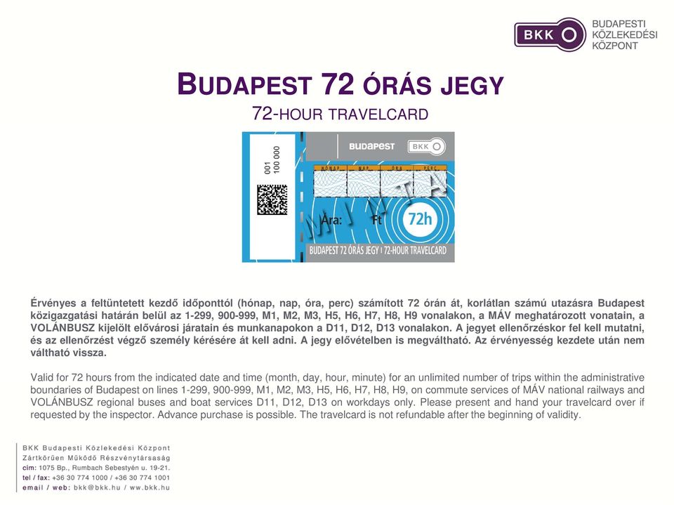 A jegyet ellenőrzéskor fel kell mutatni, és az ellenőrzést végző személy kérésére át kell adni. A jegy elővételben is megváltható. Az érvényesség kezdete után nem váltható vissza.