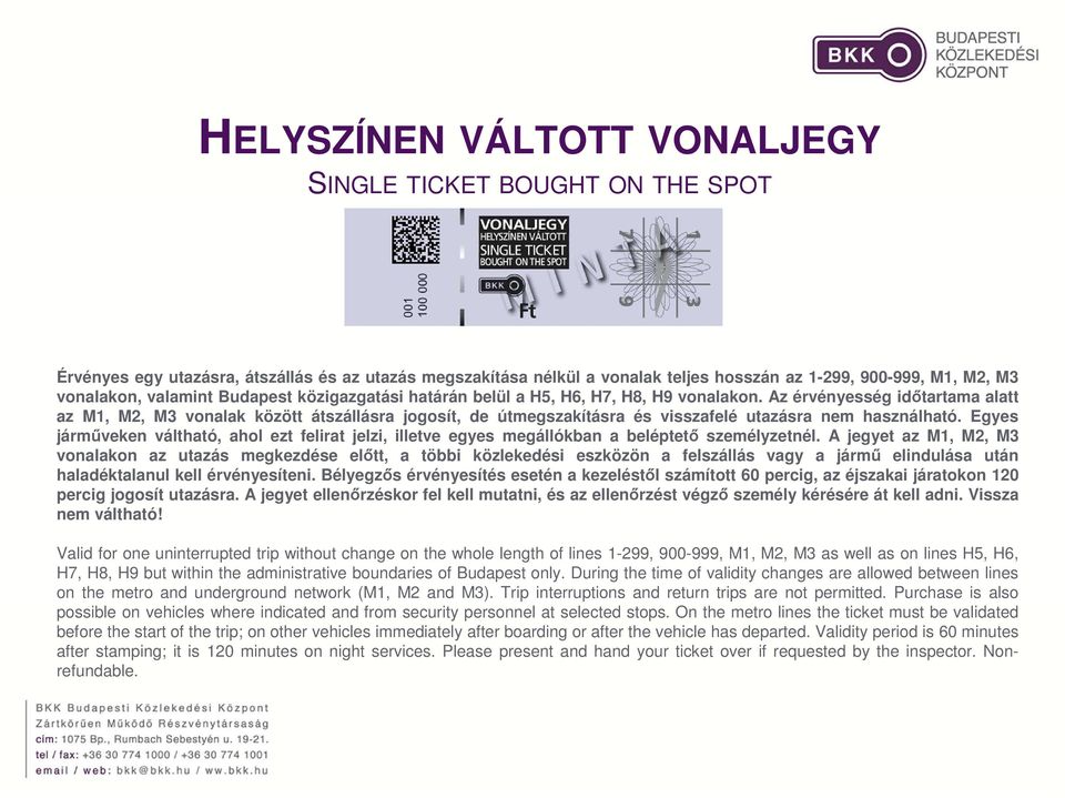 Az érvényesség időtartama alatt az M1, M2, M3 vonalak között átszállásra jogosít, de útmegszakításra és visszafelé utazásra nem használható.