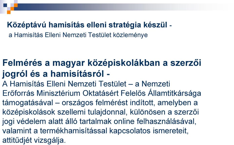 Államtitkársága támogatásával országos felmérést indított, amelyben a középiskolások szellemi tulajdonnal, különösen a szerzői