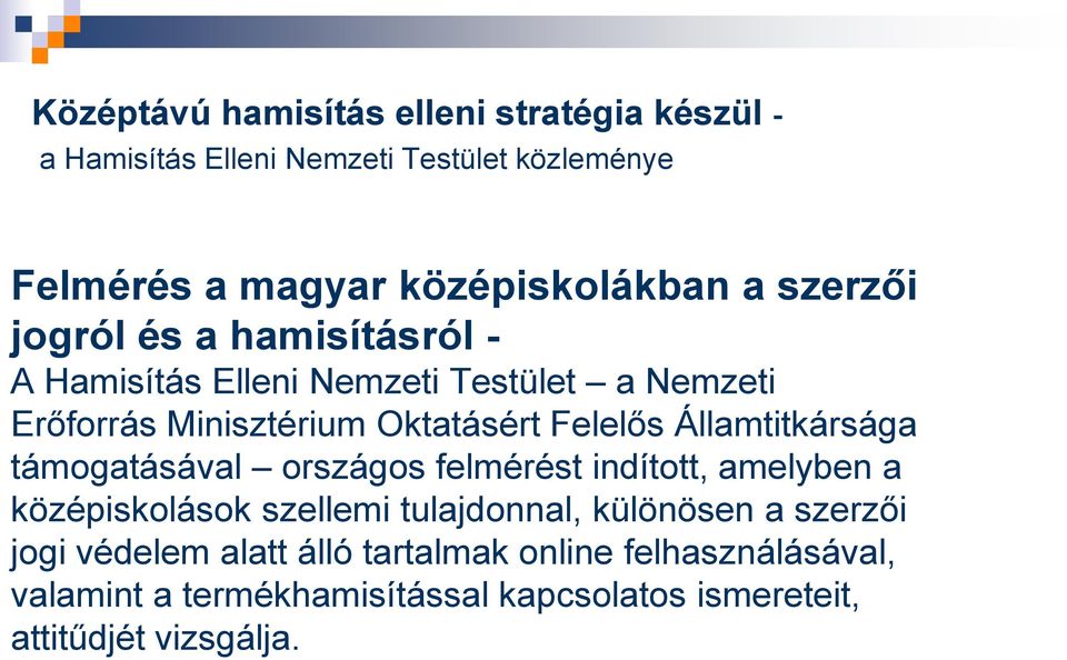 Államtitkársága támogatásával országos felmérést indított, amelyben a középiskolások szellemi tulajdonnal, különösen a szerzői