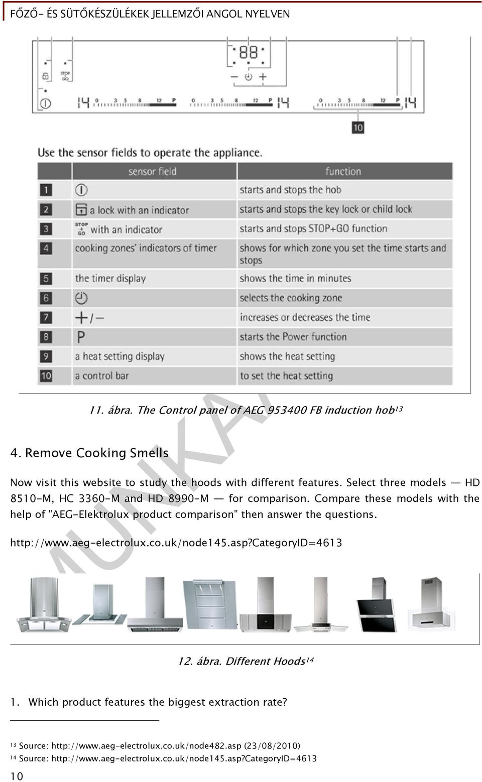 Compare these models with the help of "AEG-Elektrolux product comparison" then answer the questions. http://www.aeg-electrolux.co.uk/node145.asp?