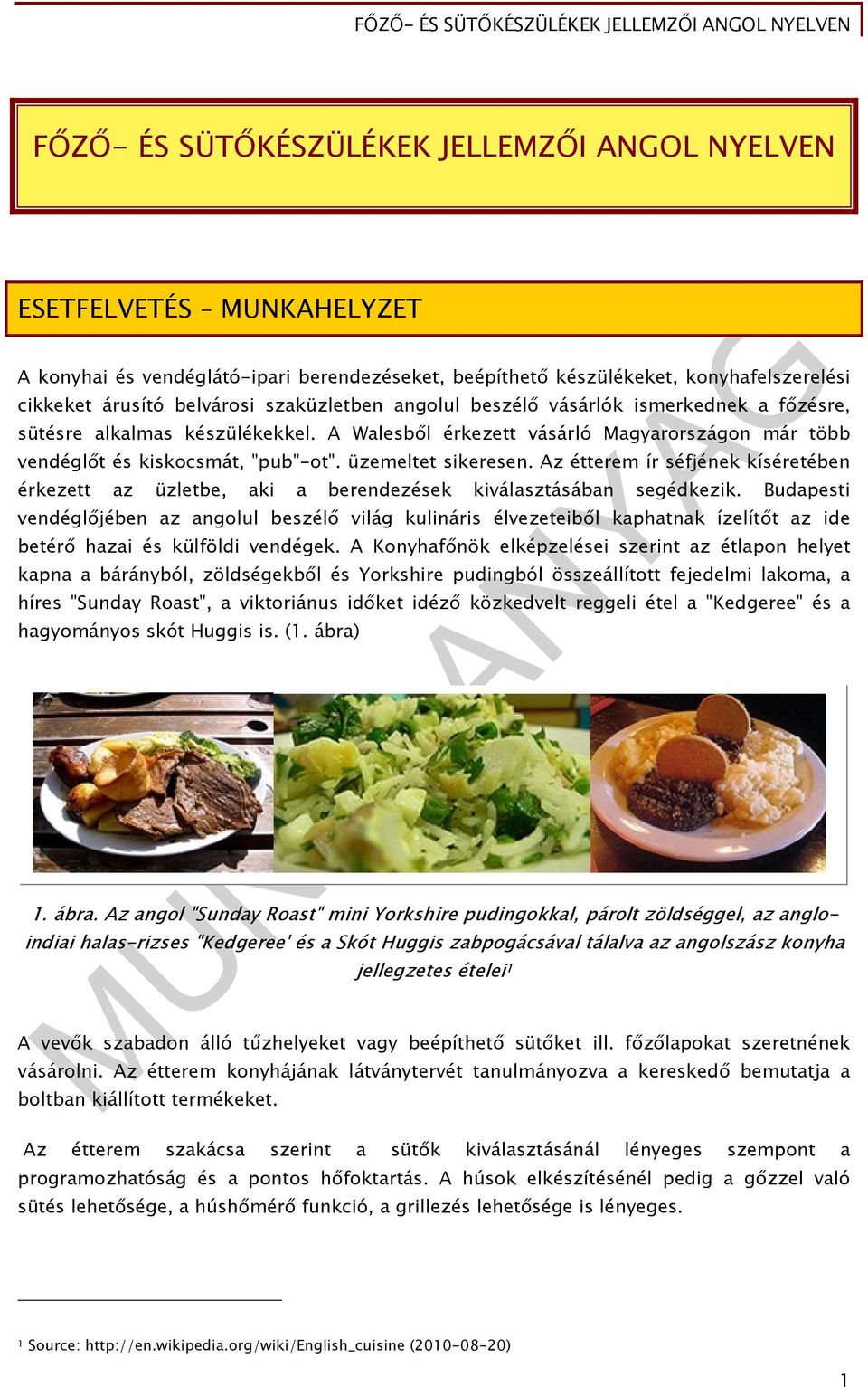 üzemeltet sikeresen. Az étterem ír séfjének kíséretében érkezett az üzletbe, aki a berendezések kiválasztásában segédkezik.