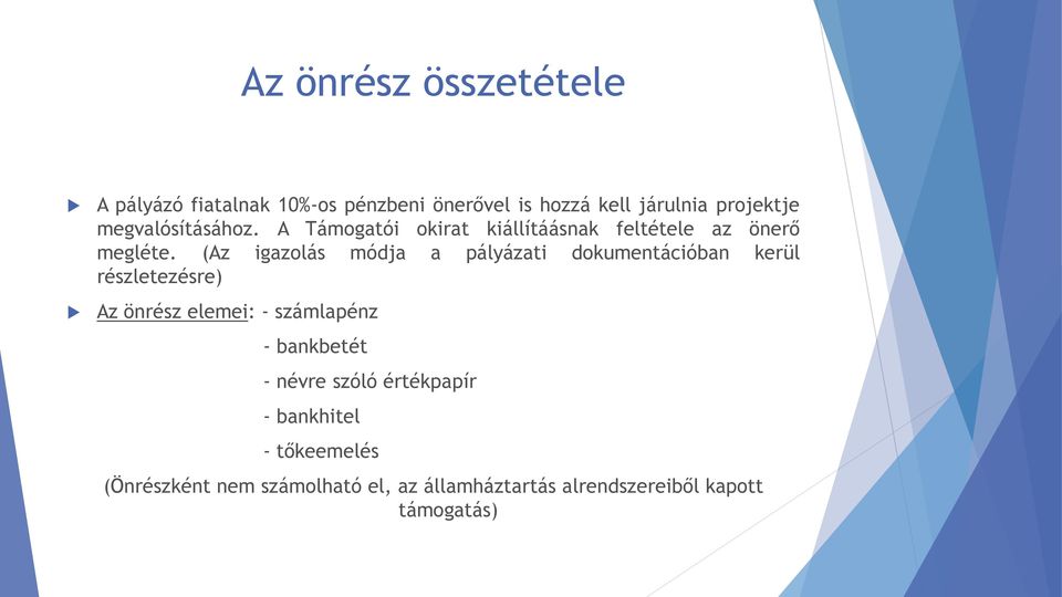 (Az igazlás módja a pályázati dkumentációban kerül részletezésre) Az önrész elemei: - számlapénz -