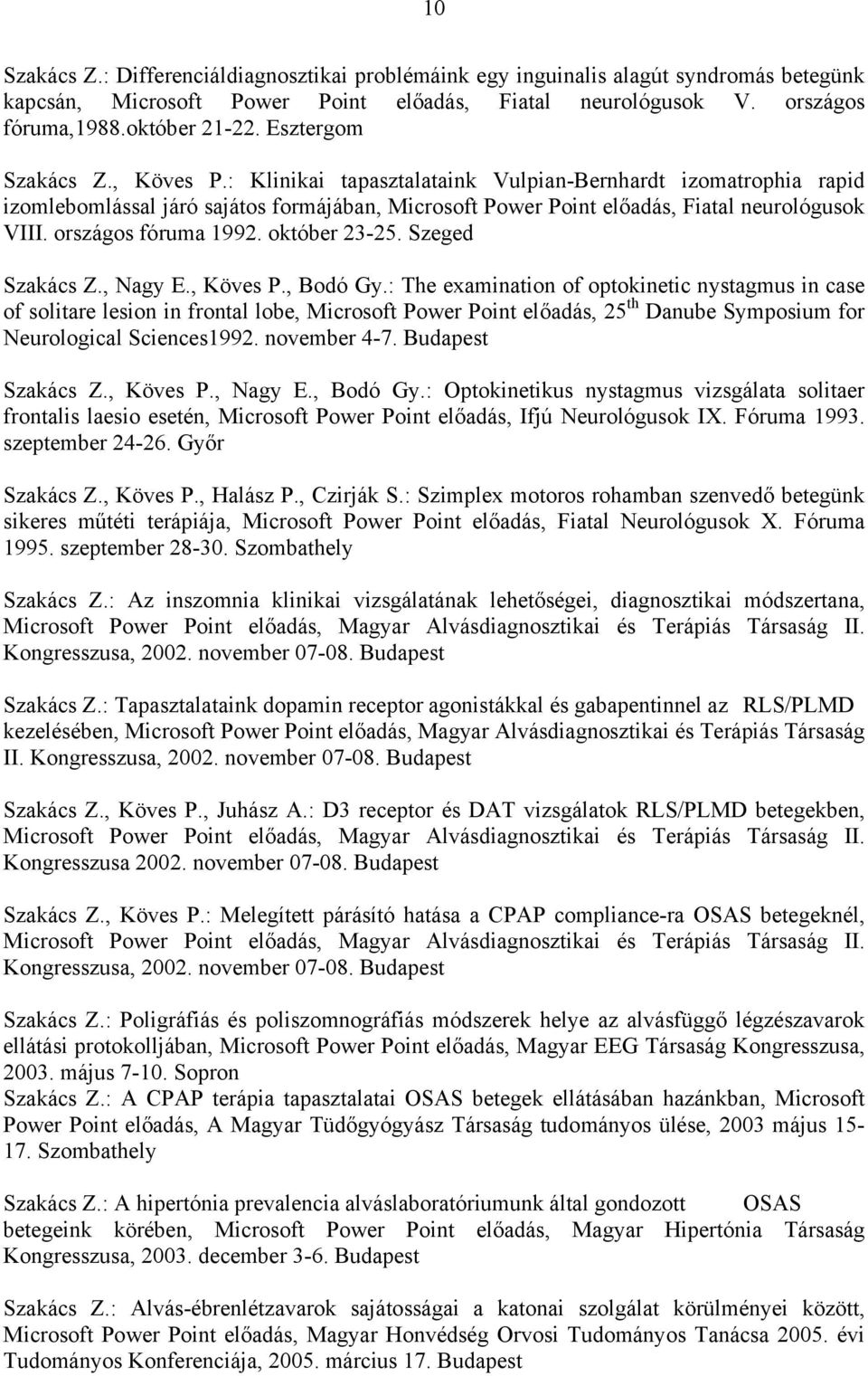 országos fóruma 1992. október 23-25. Szeged Szakács Z., Nagy E., Köves P., Bodó Gy.