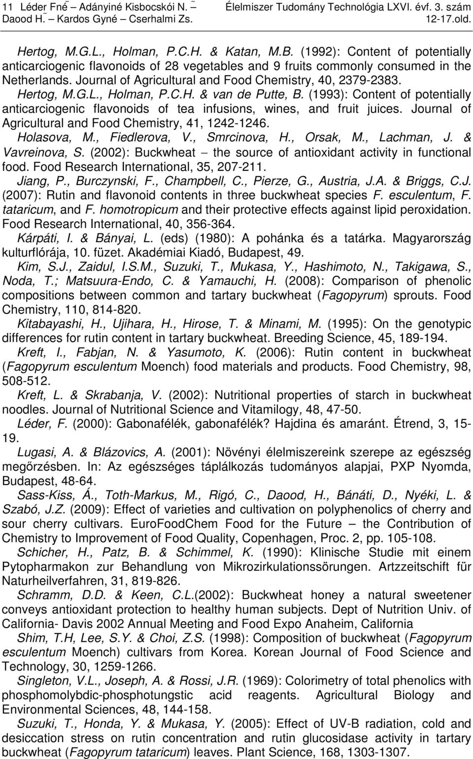, Holman, P.C.H. & van de Putte, B. (1993): Content of potentially anticarciogenic flavonoids of tea infusions, wines, and fruit juices. Journal of Agricultural and Food Chemistry, 41, 1242-1246.