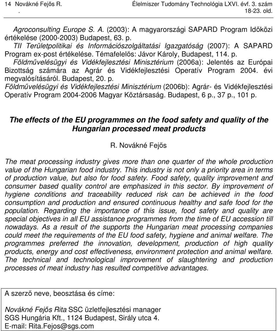 Földmővelésügyi és Vidékfejlesztési Minisztérium (2006a): Jelentés az Európai Bizottság számára az Agrár és Vidékfejlesztési Operatív Program 2004. évi megvalósításáról. Budapest, 20. p.