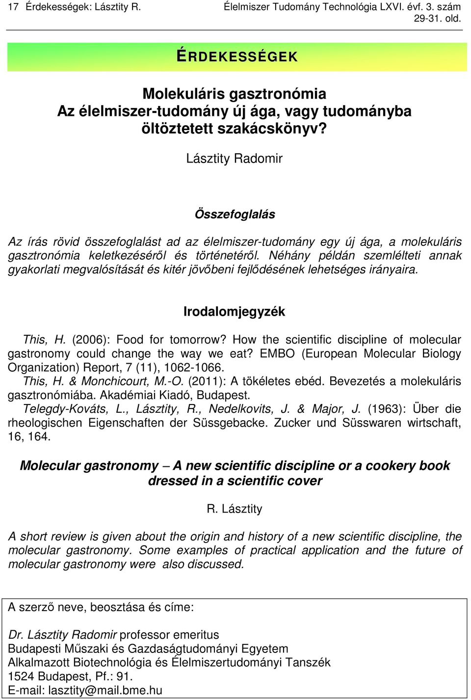 Lásztity Radomir Összefoglalás Az írás rövid összefoglalást ad az élelmiszer-tudomány egy új ága, a molekuláris gasztronómia keletkezésérıl és történetérıl.