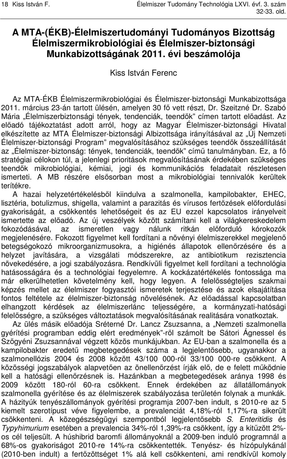 évi beszámolója Kiss István Ferenc Az MTA-ÉKB Élelmiszermikrobiológiai és Élelmiszer-biztonsági Munkabizottsága 2011. március 23-án tartott ülésén, amelyen 30 fı vett részt, Dr. Szeitzné Dr.