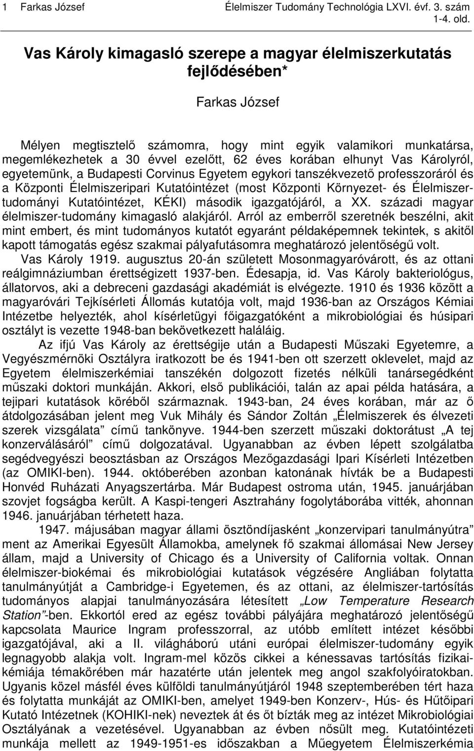 korában elhunyt Vas Károlyról, egyetemünk, a Budapesti Corvinus Egyetem egykori tanszékvezetı professzoráról és a Központi Élelmiszeripari Kutatóintézet (most Központi Környezet- és