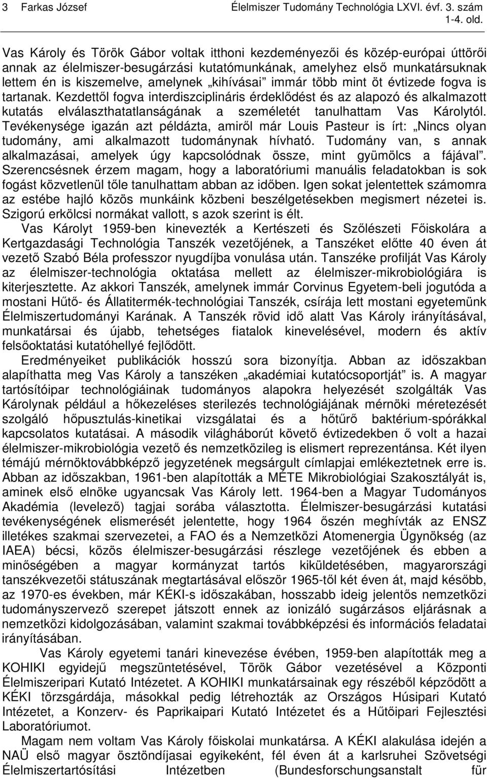 kihívásai immár több mint öt évtizede fogva is tartanak.