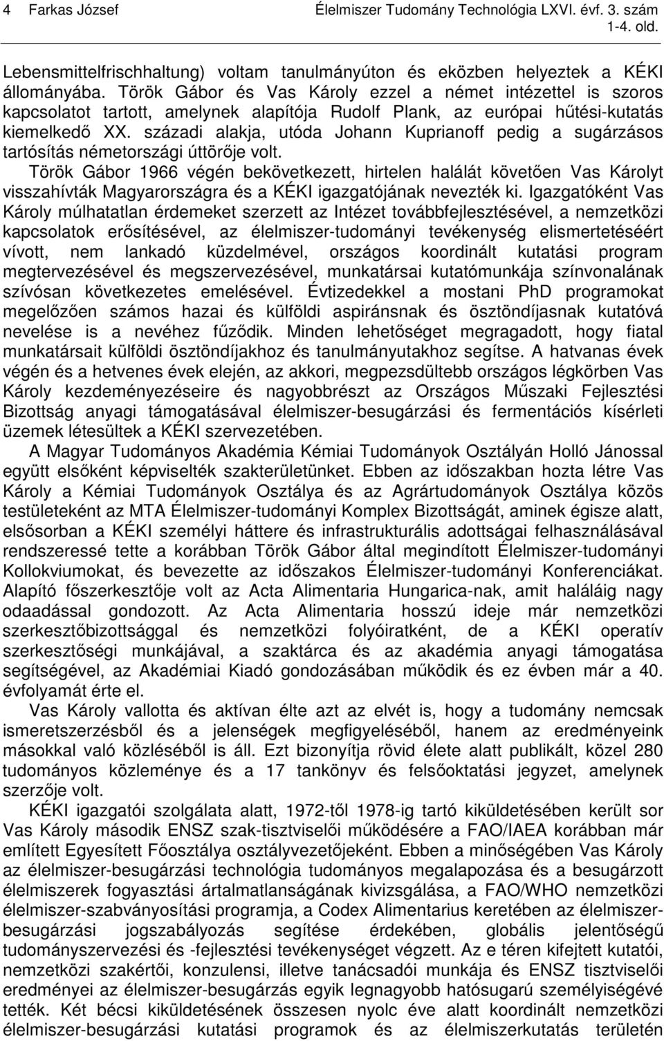 századi alakja, utóda Johann Kuprianoff pedig a sugárzásos tartósítás németországi úttörıje volt.