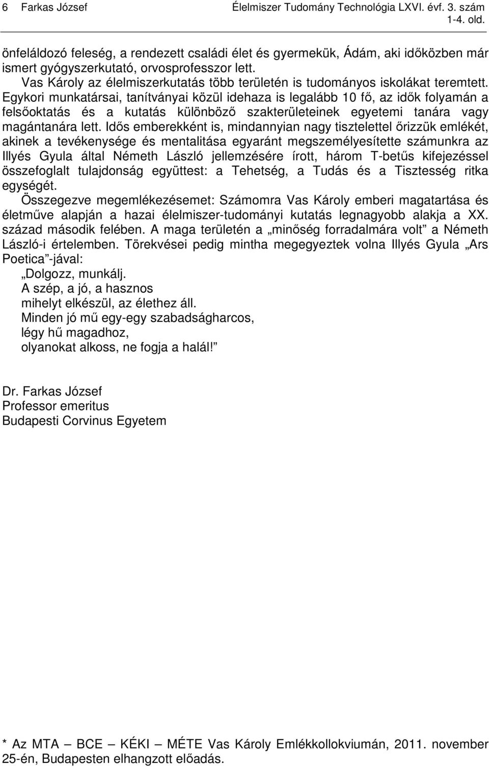 Vas Károly az élelmiszerkutatás több területén is tudományos iskolákat teremtett.