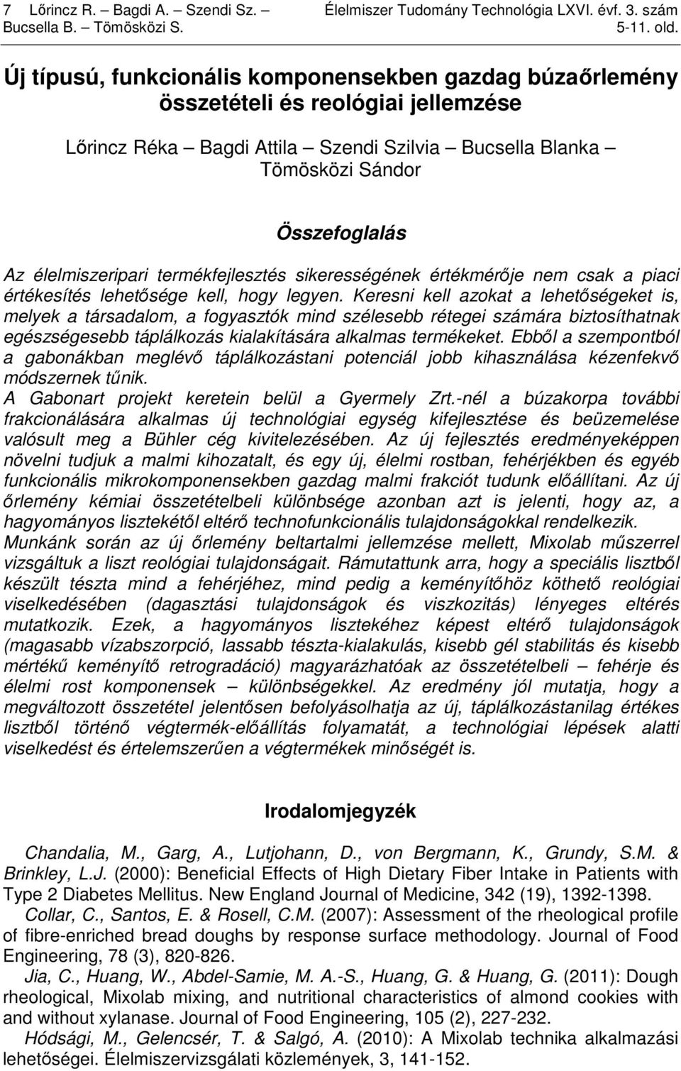 élelmiszeripari termékfejlesztés sikerességének értékmérıje nem csak a piaci értékesítés lehetısége kell, hogy legyen.