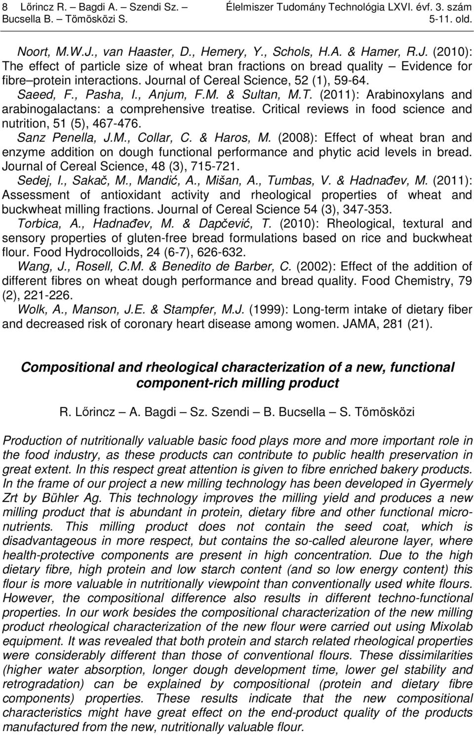 Journal of Cereal Science, 52 (1), 59-64. Saeed, F., Pasha, I., Anjum, F.M. & Sultan, M.T. (2011): Arabinoxylans and arabinogalactans: a comprehensive treatise.