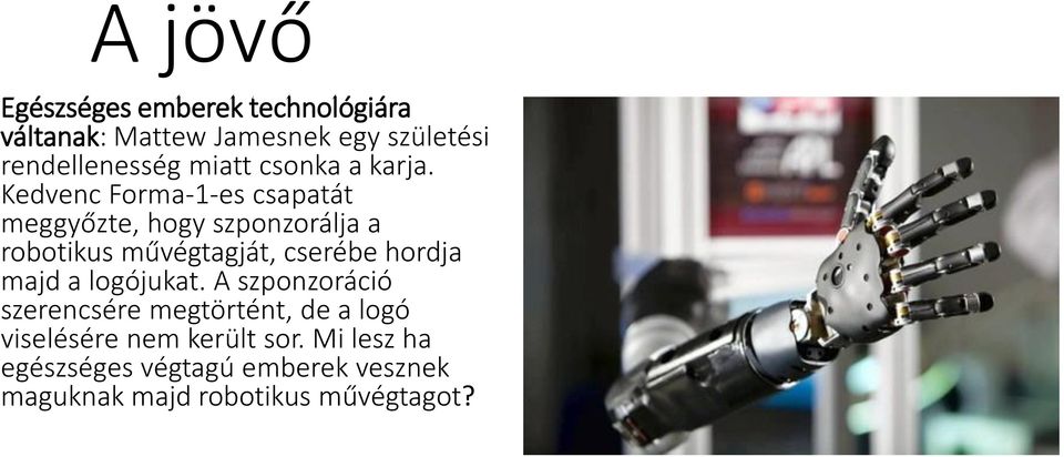 Kedvenc Forma-1-es csapatát meggyőzte, hogy szponzorálja a robotikus művégtagját, cserébe hordja