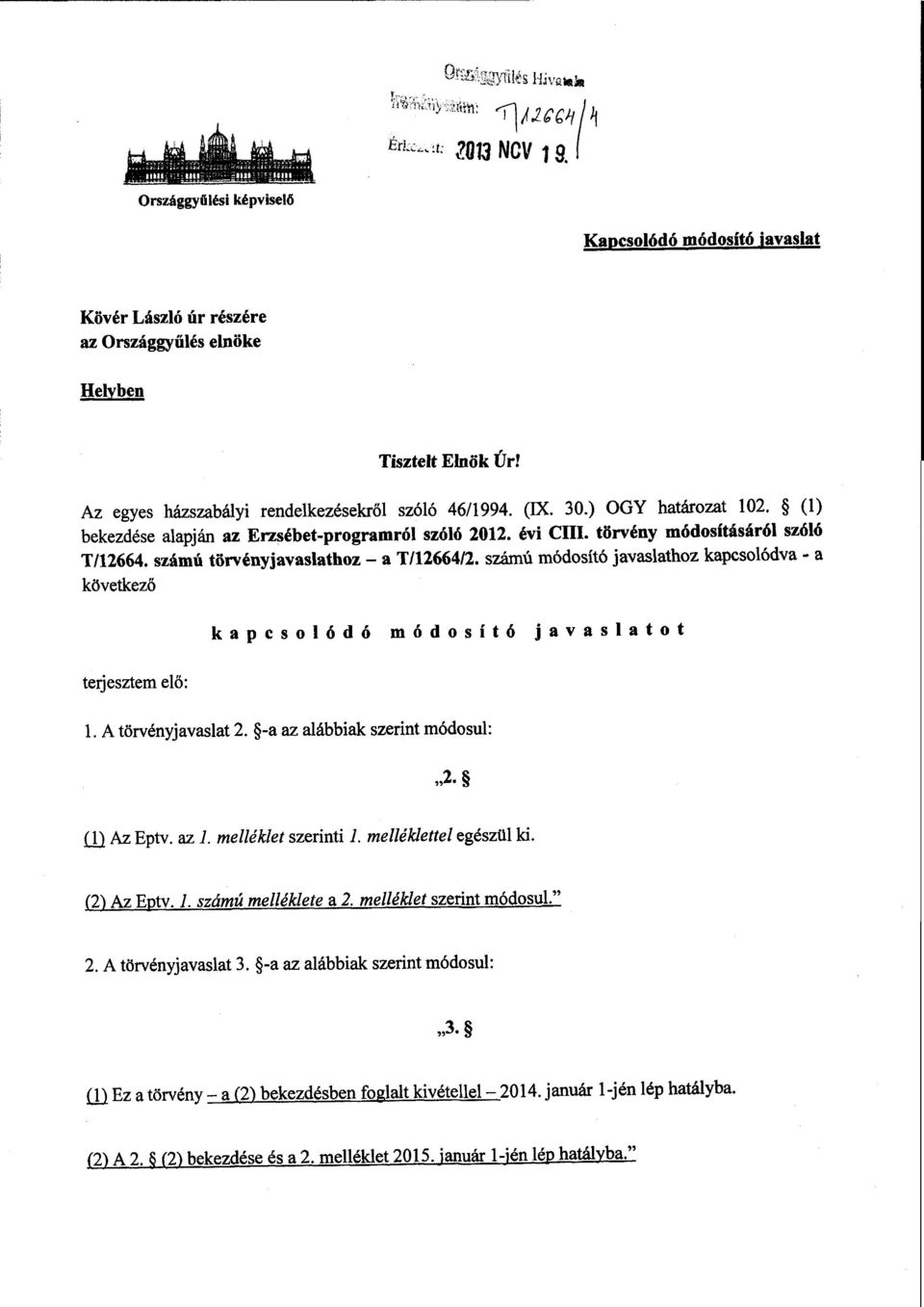 számú törvényjavaslathoz a T/12664/2. számú módosító javaslathoz kapcsolódva - a következő terjesztem el ő : kapcsolódó módosító javaslato t 1. A törvényjavaslat 2.
