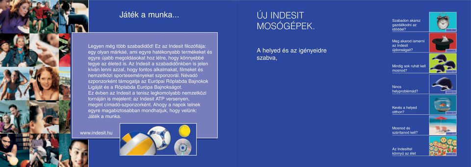 z Indesit a szabadidõnkben is jelen kíván lenni azzal, hogy fontos alkalmakat, filmeket és nemzetközi sporteseményeket szponzorál.