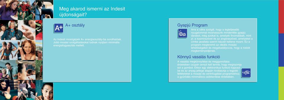 Jobb mosási szolgáltatásokat tudnak nyújtani minimális energiafogyasztás mellett. darabot, még azokat is, amelyek finomabbak, mint pl.