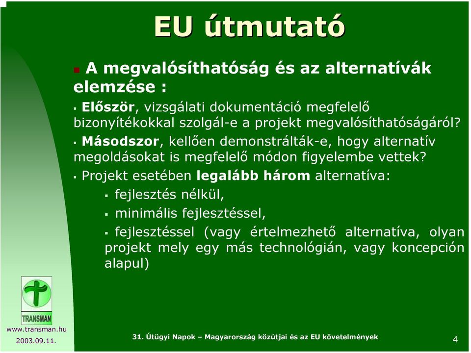 Másodszor, kellően demonstrálták-e, hogy alternatív megoldásokat is megfelelő módon figyelembe vettek?