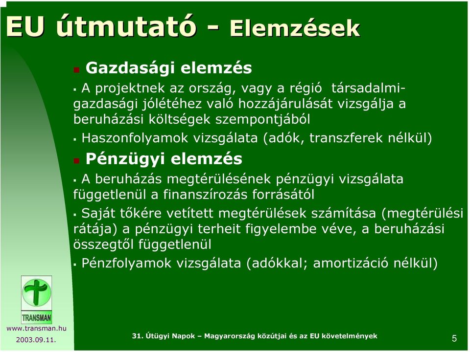 megtérülésének pénzügyi vizsgálata függetlenül a finanszírozás forrásától Saját tőkére vetített megtérülések számítása (megtérülési