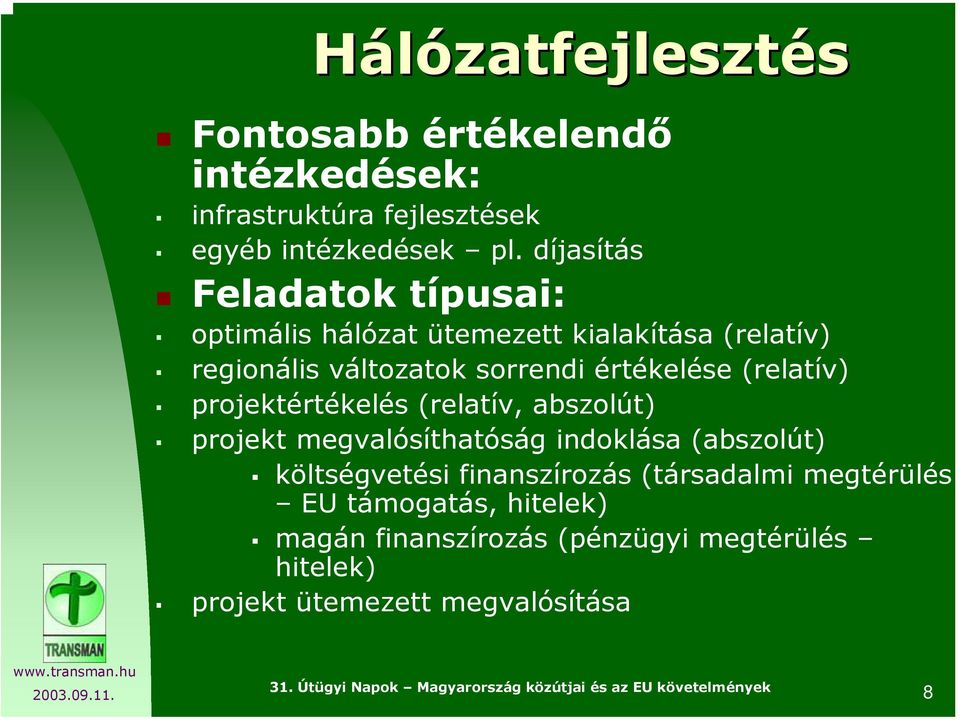 értékelése (relatív) projektértékelés (relatív, abszolút) projekt megvalósíthatóság indoklása (abszolút) költségvetési