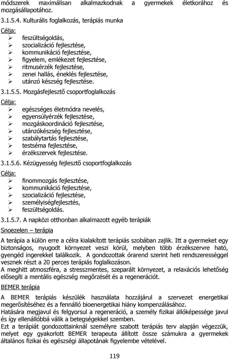 fejlesztése, utánzó készség fejlesztése. 3.1.5.