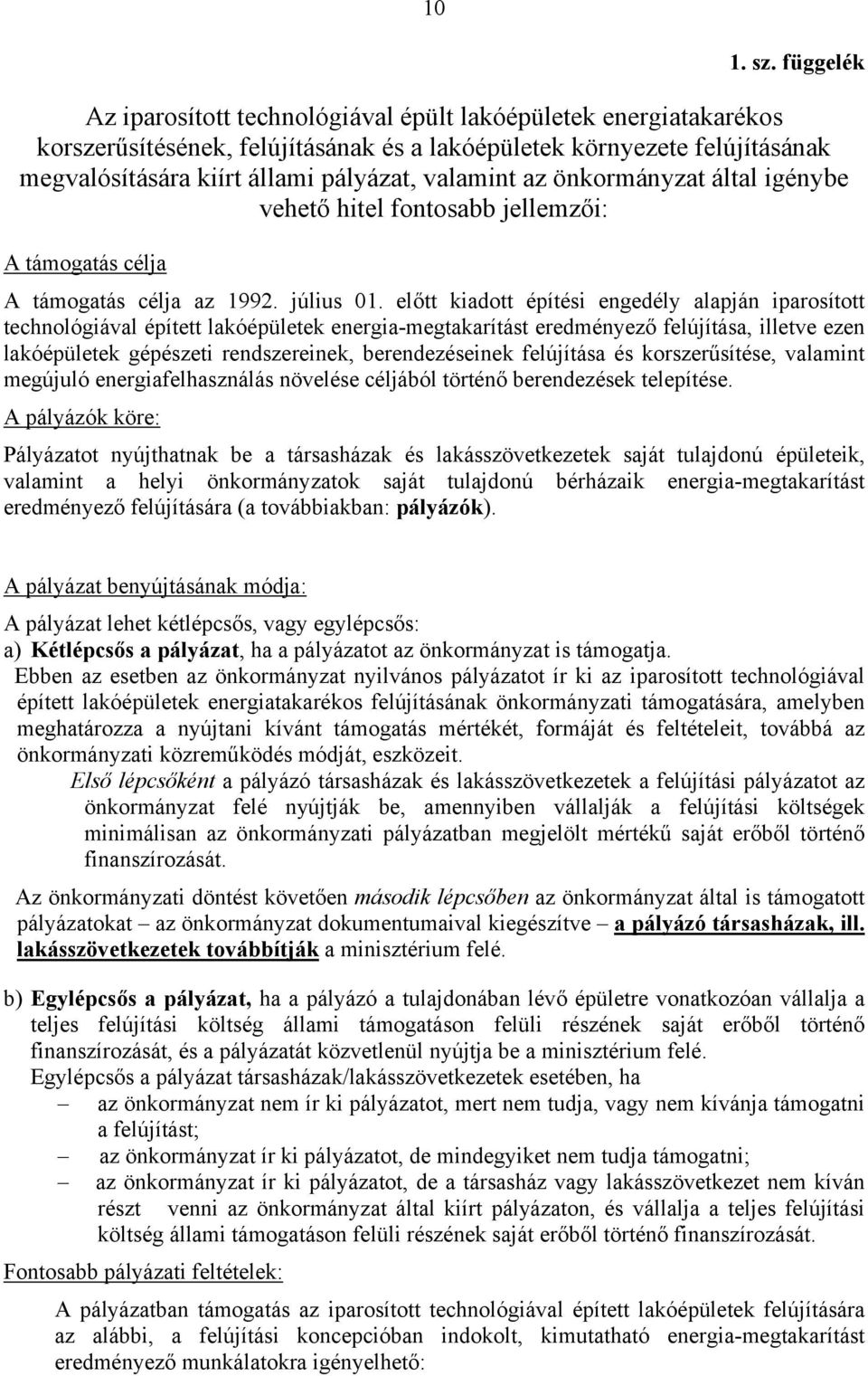 az önkormányzat által igénybe vehető hitel fontosabb jellemzői: A támogatás célja A támogatás célja az 1992. július 01.