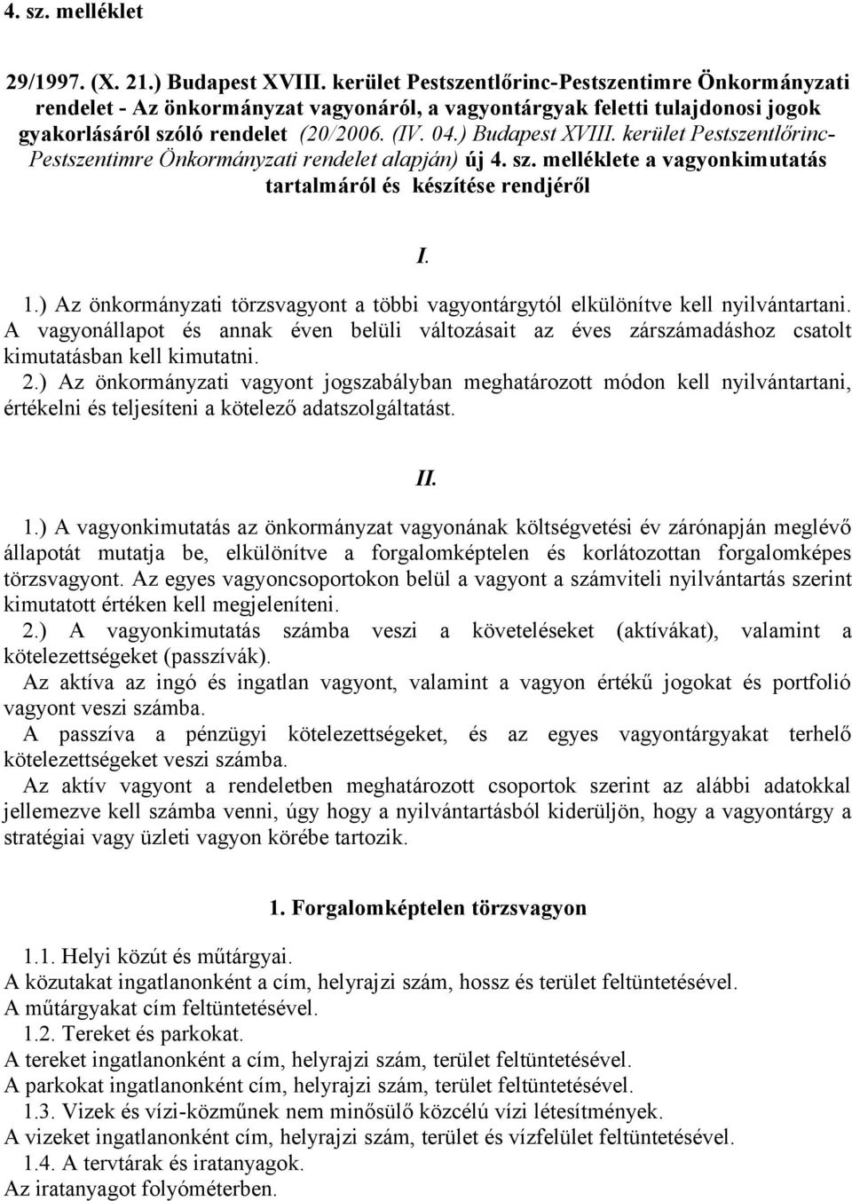 kerület Pestszentlőrinc- Pestszentimre Önkormányzati rendelet alapján) új 4. sz. melléklete a vagyonkimutatás tartalmáról és készítése rendjéről I. 1.