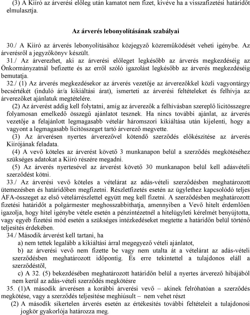 / Az árverezhet, aki az árverési előleget legkésőbb az árverés megkezdéséig az Önkormányzatnál befizette és az erről szóló igazolást legkésőbb az árverés megkezdéséig bemutatja. 32.