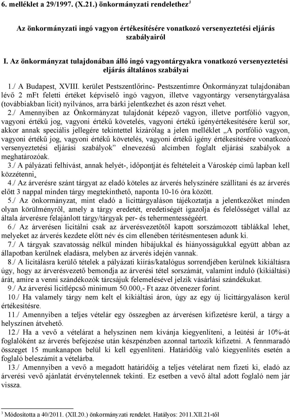 kerület Pestszentlőrinc- Pestszentimre Önkormányzat tulajdonában lévő 2 mft feletti értéket képviselő ingó vagyon, illetve vagyontárgy versenytárgyalása (továbbiakban licit) nyilvános, arra bárki