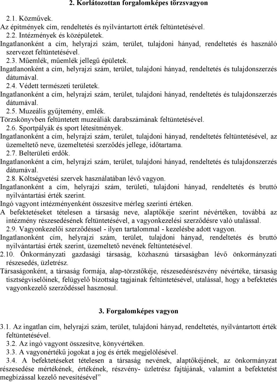 Ingatlanonként a cím, helyrajzi szám, terület, tulajdoni hányad, rendeltetés és tulajdonszerzés dátumával. 2.4. Védett természeti területek.