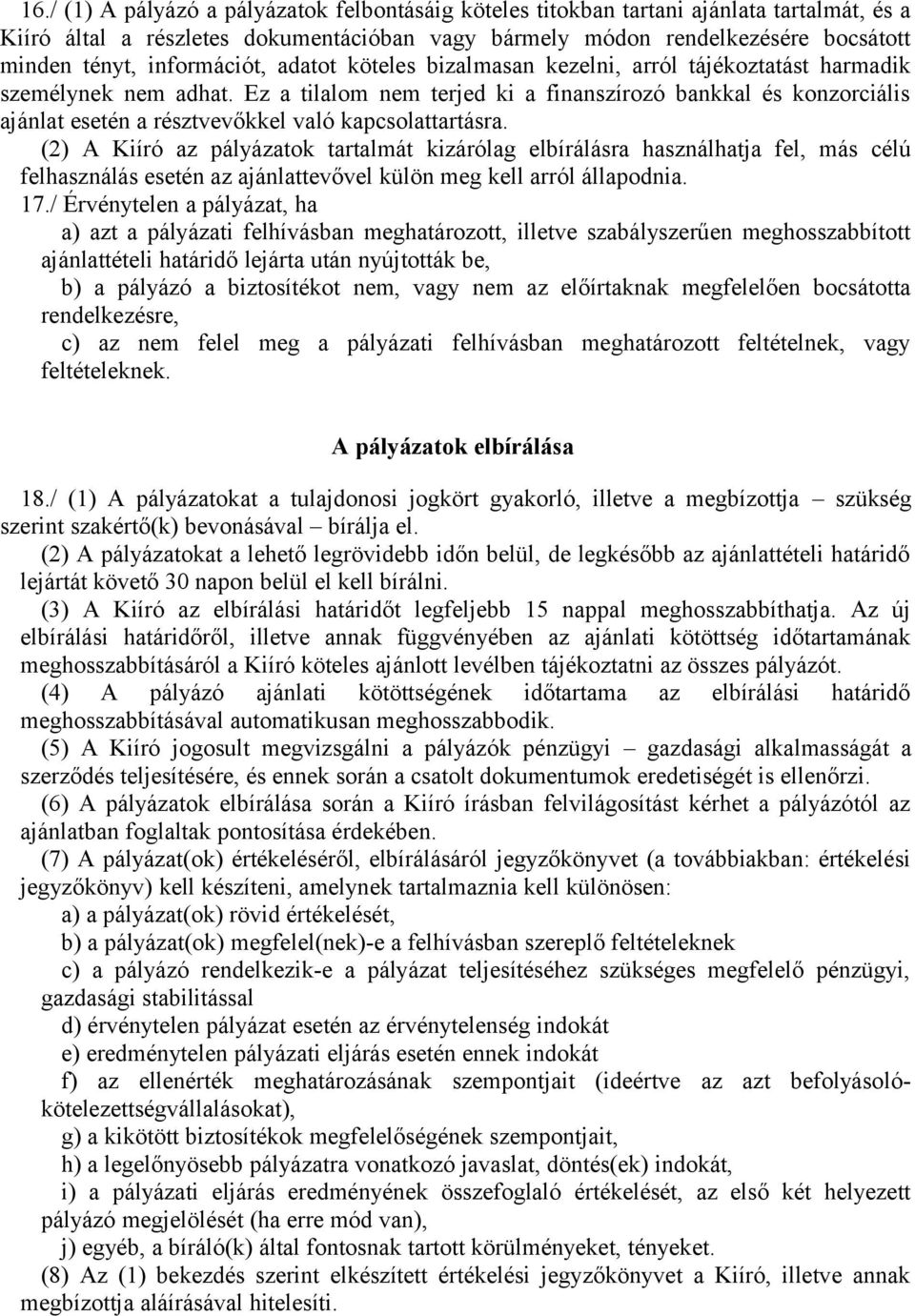 Ez a tilalom nem terjed ki a finanszírozó bankkal és konzorciális ajánlat esetén a résztvevőkkel való kapcsolattartásra.