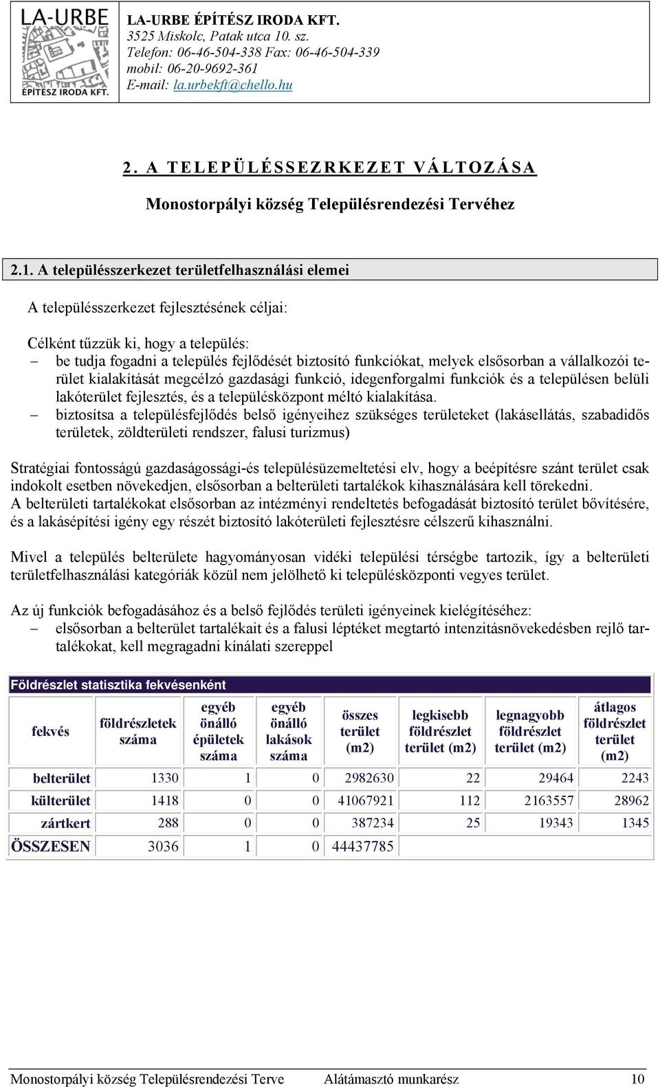 A településszerkezet területfelhasználási elemei A településszerkezet fejlesztésének céljai: Célként tűzzük ki, hogy a település: be tudja fogadni a település fejlődését biztosító funkciókat, melyek