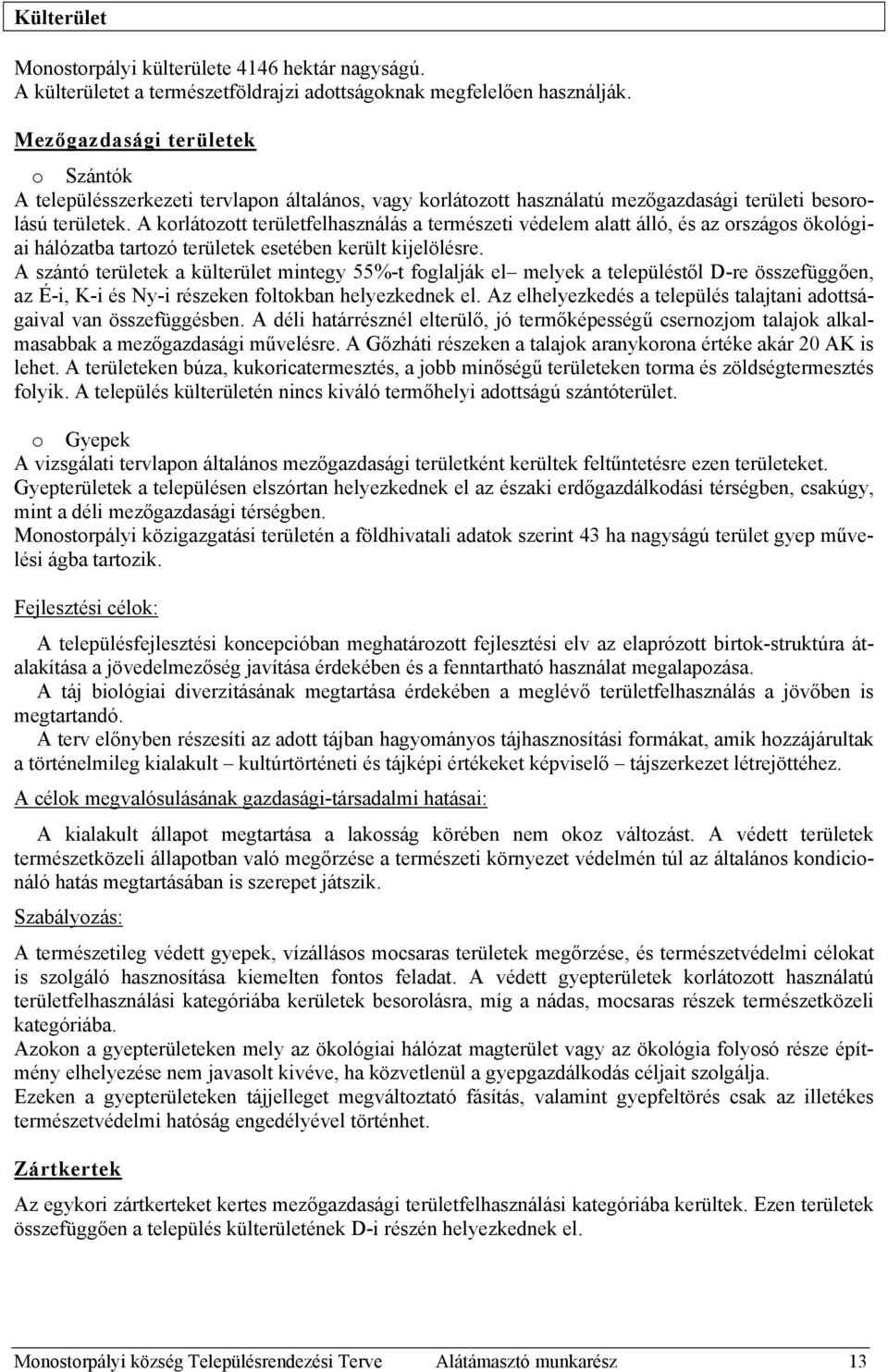 A korlátozott területfelhasználás a természeti védelem alatt álló, és az országos ökológiai hálózatba tartozó területek esetében került kijelölésre.