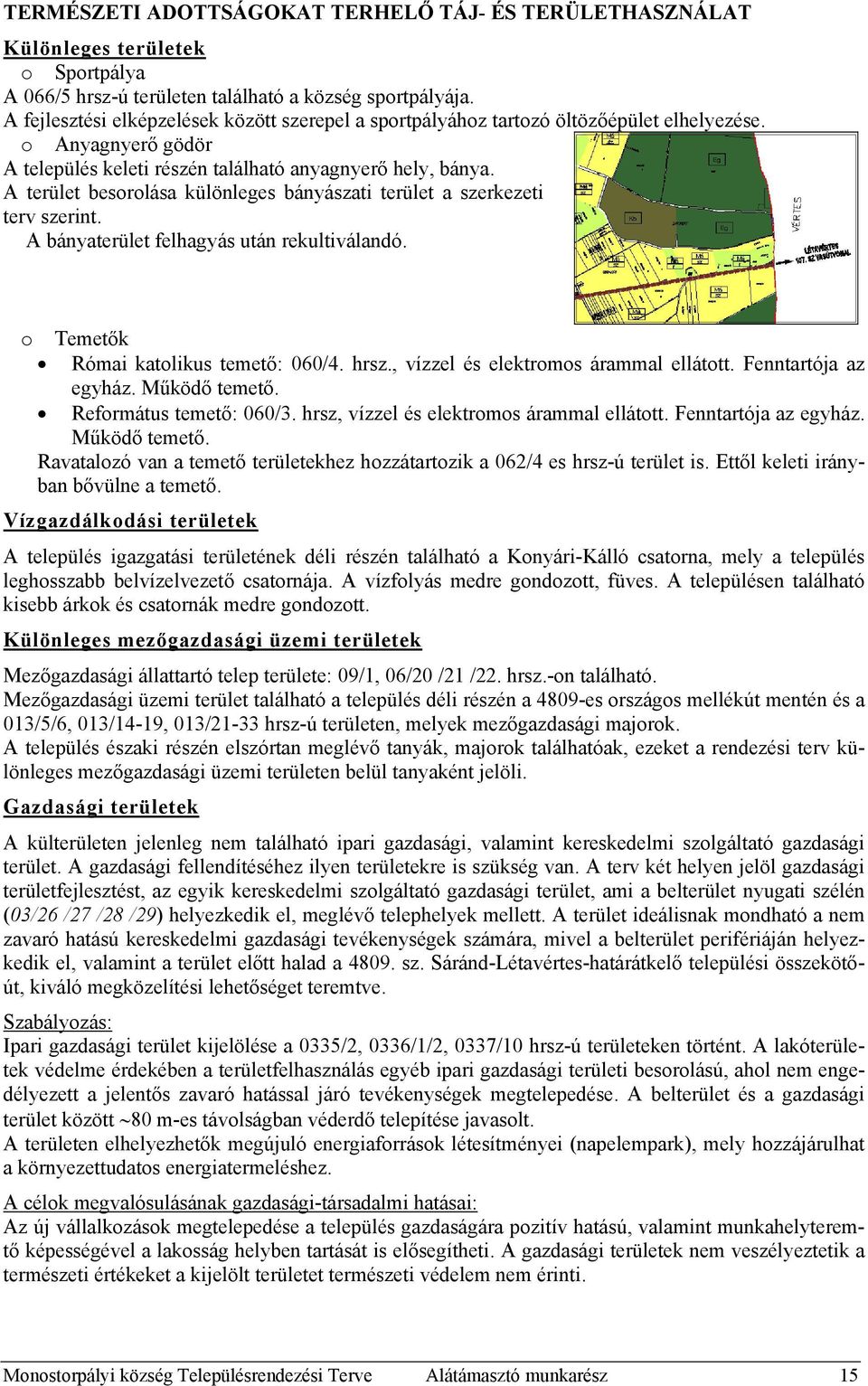 A terület besorolása különleges bányászati terület a szerkezeti terv szerint. A bányaterület felhagyás után rekultiválandó. o Temetők Római katolikus temető: 060/4. hrsz.