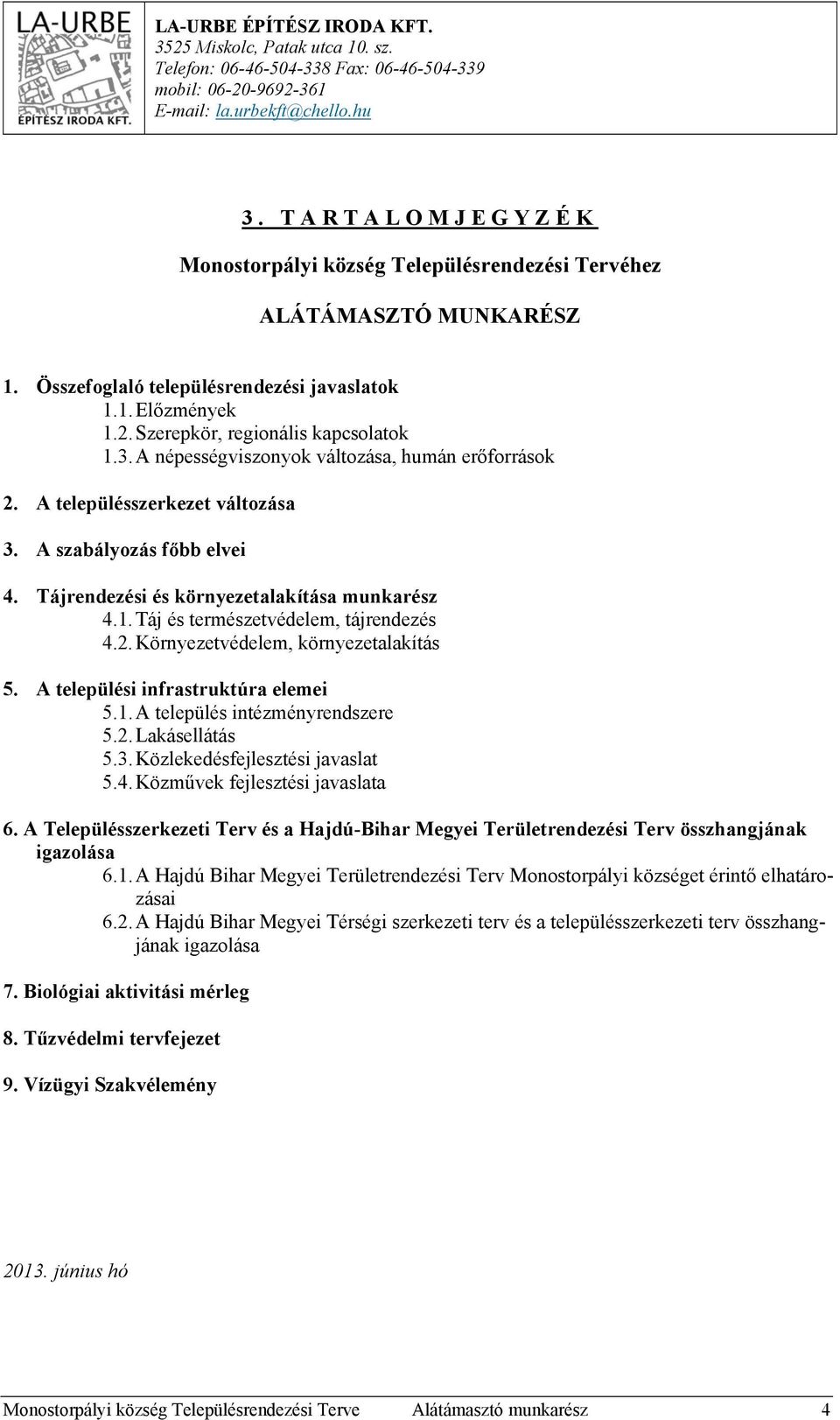 A népességviszonyok változása, humán erőforrások 2. A településszerkezet változása 3. A szabályozás főbb elvei 4. Tájrendezési és környezetalakítása munkarész 4.1.