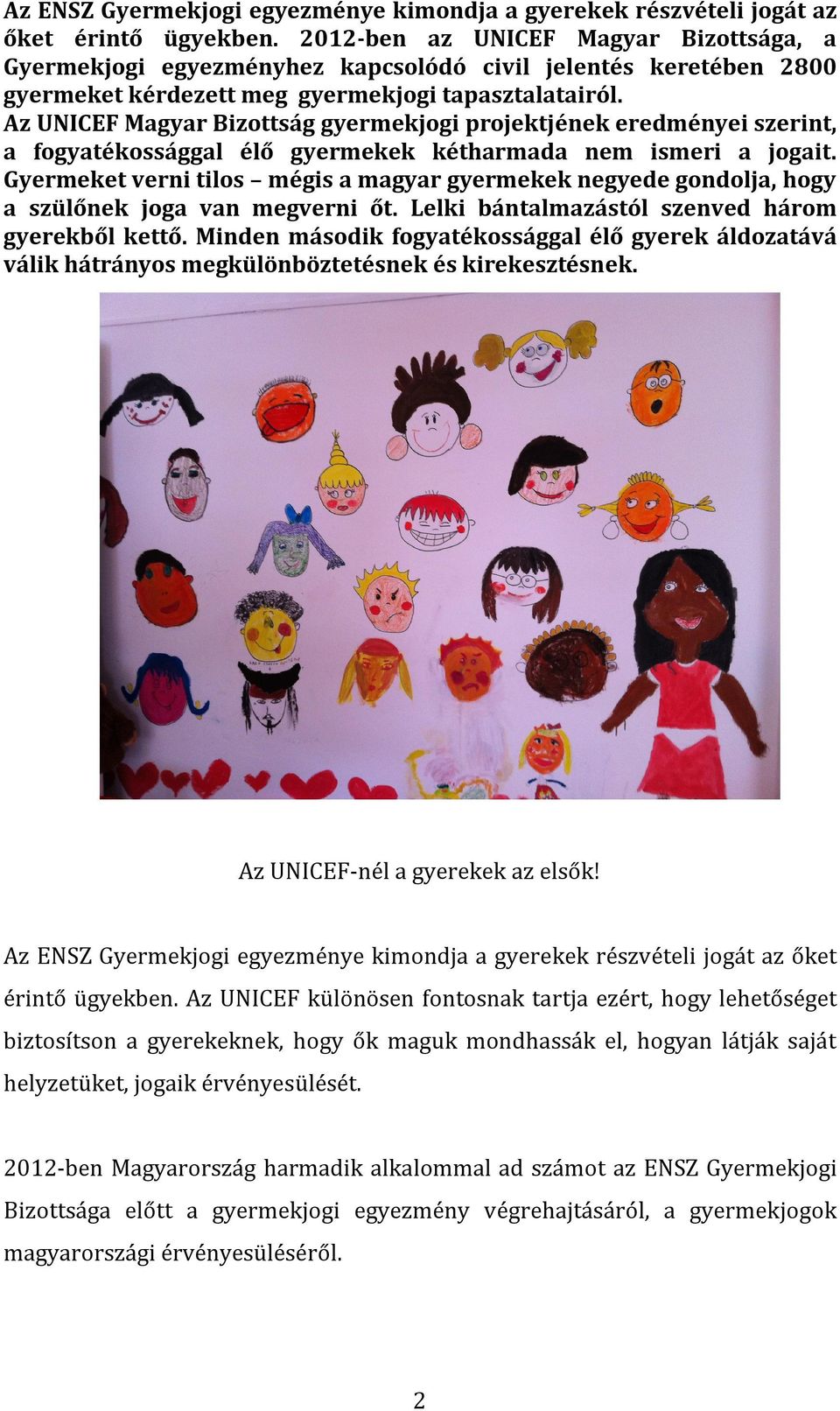 Az UNICEF Magyar Bizottság gyermekjogi projektjének eredményei szerint, a fogyatékossággal élő gyermekek kétharmada nem ismeri a jogait.