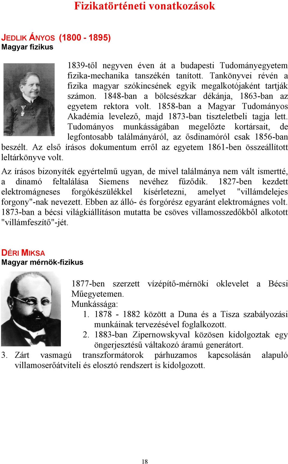 1858-ban a Magyar Tudományos Akadémia levelező, majd 1873-ban tiszteletbeli tagja lett.