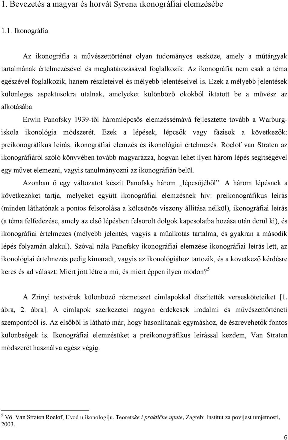 Ezek a mélyebb jelentések különleges aspektusokra utalnak, amelyeket különböző okokból iktatott be a művész az alkotásába.