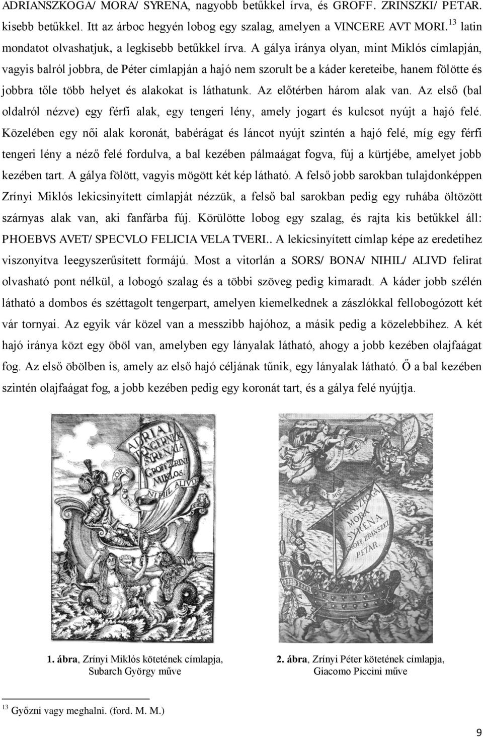 A gálya iránya olyan, mint Miklós címlapján, vagyis balról jobbra, de Péter címlapján a hajó nem szorult be a káder kereteibe, hanem fölötte és jobbra tőle több helyet és alakokat is láthatunk.
